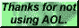 Button that says 'Thanks for not using AOL'